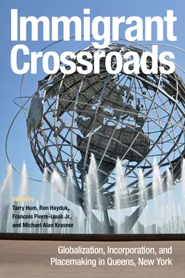 Imigrant Crossroads: Globalizarea, încorporarea și crearea de locuri în Queens, New York - Immigrant Crossroads: Globalization, Incorporation, and Placemaking in Queens, New York