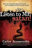 Ascultă-mă Satan! Keys for Breaking the Devil's Grip and Bringing Revival to Your World (Chei pentru a rupe strânsoarea diavolului și a aduce renașterea în lumea ta) - Listen to Me Satan!: Keys for Breaking the Devil's Grip and Bringing Revival to Your World