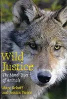 Justiție sălbatică: Viața morală a animalelor - Wild Justice: The Moral Lives of Animals