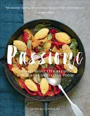 Passione: Rețete simple și seducătoare pentru iubitorii de mâncare italiană - Passione: Simple, Seductive Recipes for Lovers of Italian Food