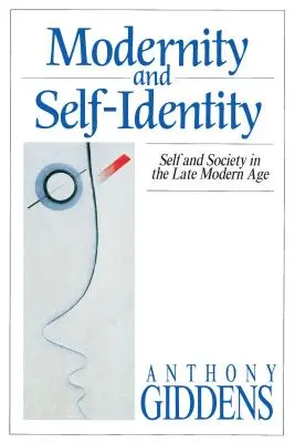 Modernitatea și identitatea de sine: Sinele și societatea în epoca modernă târzie - Modernity and Self-Identity: Self and Society in the Late Modern Age