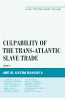 Culpabilitatea comerțului transatlantic cu sclavi: Un abecedar multidisciplinar - Culpability of the Trans-Atlantic Slave Trade: A Multidisciplinary Primer