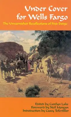 Sub acoperire pentru Wells Fargo: Amintirile nevinovate ale lui Fred Dodge - Under Cover for Wells Fargo: The Unvarnished Recollections of Fred Dodge