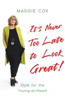 Nu e niciodată prea târziu să arăți bine! - Stil pentru cei tineri la inimă - It's Never Too Late to Look Great! - Style for the Young-at-Heart