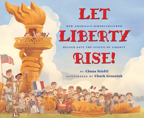 Să se ridice libertatea!: How America's Schoolchildren Helped Save the Statue of Liberty (Cum au ajutat elevii americani să salveze Statuia Libertății) - Let Liberty Rise!: How America's Schoolchildren Helped Save the Statue of Liberty