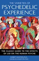 Varietățile experienței psihedelice: Ghidul clasic al efectelor LSD asupra psihicului uman - The Varieties of Psychedelic Experience: The Classic Guide to the Effects of LSD on the Human Psyche