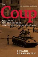 Lovitura de stat: 1953, CIA și rădăcinile relațiilor moderne dintre SUA și Iran - The Coup: 1953, the Cia, and the Roots of Modern U.S.-Iranian Relations