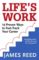Life's Work: 12 moduri dovedite de a-ți accelera cariera - Life's Work: 12 Proven Ways to Fast-Track Your Career