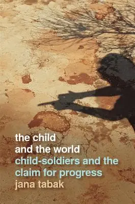 Copilul și lumea: Copiii-soldați și revendicarea progresului (Child-Soldiers and the Claim for Progress) - Child and the World: Child-Soldiers and the Claim for Progress