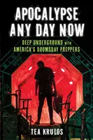 Apocalypse Any Day Now: Deep Underground cu Preppers Doomsday din America - Apocalypse Any Day Now: Deep Underground with America's Doomsday Preppers