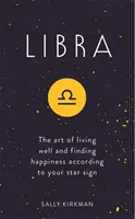 Balanță - Arta de a trăi bine și de a găsi fericirea în funcție de zodia ta - Libra - The Art of Living Well and Finding Happiness According to Your Star Sign