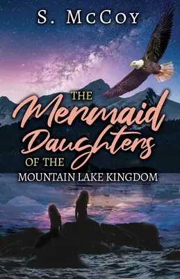Fiicele sirenelor din Regatul Lacului de Munte (The Mermaid Daughters of the Mountain Lake Kingdom) - The Mermaid Daughters of the Mountain Lake Kingdom