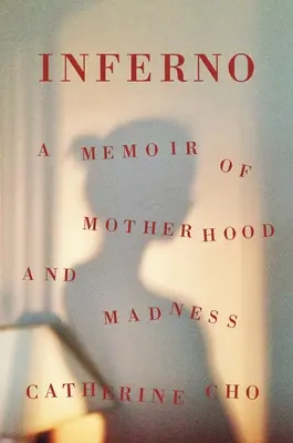 Inferno: Memorii despre maternitate și nebunie (A Memoir of Motherhood and Madness) - Inferno: A Memoir of Motherhood and Madness