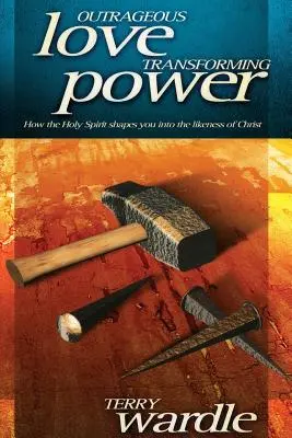 Iubire scandaloasă, putere transformatoare - Outrageous Love, Transforming Power