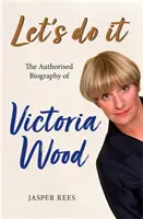 Let's Do It: Biografia autorizată a Victoriei Wood - Let's Do It: The Authorised Biography of Victoria Wood