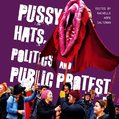 Pussy Hats, politică și protest public - Pussy Hats, Politics, and Public Protest