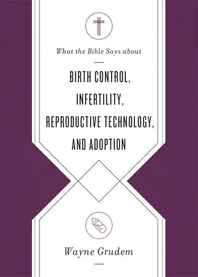 Ce spune Biblia despre controlul nașterii, infertilitate, tehnologia reproductivă și adopție - What the Bible Says about Birth Control, Infertility, Reproductive Technology, and Adoption