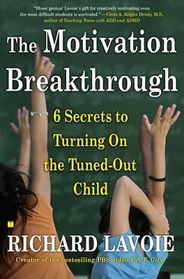 Descoperirea motivației: 6 secrete pentru a porni copilul dezactivat - The Motivation Breakthrough: 6 Secrets to Turning on the Tuned-Out Child