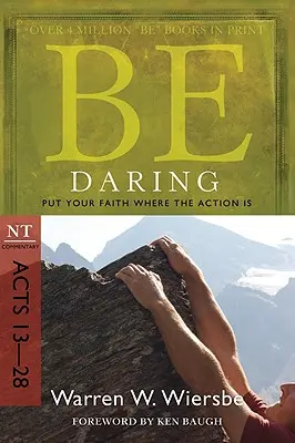 Fii îndrăzneț: Pune-ți credința acolo unde este acțiunea: Comentariu NT Fapte 13-28 - Be Daring: Put Your Faith Where the Action Is: NT Commentary Acts 13-28