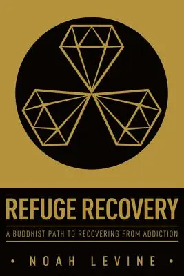 Refuge Recovery: O cale budistă de recuperare din dependență - Refuge Recovery: A Buddhist Path to Recovering from Addiction