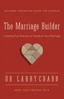 Constructorul căsniciei: Crearea unității adevărate pentru a-ți transforma căsnicia - The Marriage Builder: Creating True Oneness to Transform Your Marriage