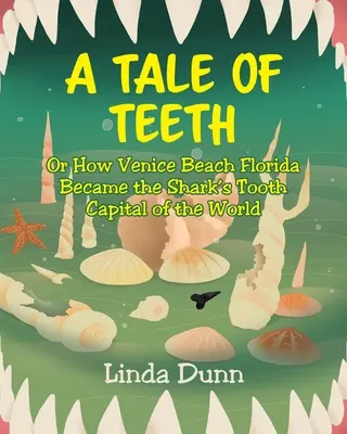 O poveste de dinți: Or How Venice Beach Florida Became the Shark's Tooth Capital of the World - A Tale of Teeth: Or How Venice Beach Florida Became the Shark's Tooth Capital of the World