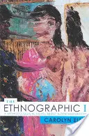 Eu-ul etnografic: Un roman metodologic despre autoetnografie - The Ethnographic I: A Methodological Novel about Autoethnography