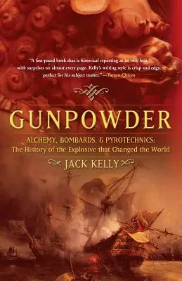 Gunpowder: Alchimie, bombardamente și pirotehnie: The History of the Explosive That Changed the World (Istoria explozibilului care a schimbat lumea) - Gunpowder: Alchemy, Bombards, and Pyrotechnics: The History of the Explosive That Changed the World