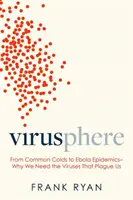 Virusfera: De la răcelile obișnuite la epidemiile de Ebola - de ce avem nevoie de virușii care ne molipsesc - Virusphere: From Common Colds to Ebola Epidemics--Why We Need the Viruses That Plague Us