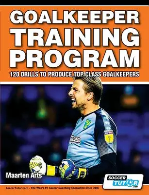Programul de pregătire a portarilor - 120 de exerciții pentru a produce portari de primă clasă - Goalkeeper Training Program - 120 Drills to Produce Top Class Goalkeepers