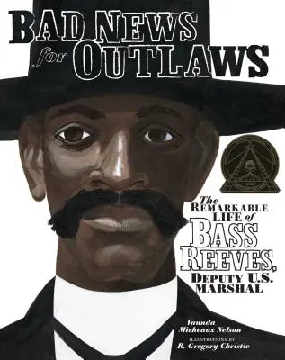Vești proaste pentru proscriși: Viața remarcabilă a lui Bass Reeves, șerif adjunct al Statelor Unite - Bad News for Outlaws: The Remarkable Life of Bass Reeves, Deputy U.S. Marshal