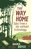 Drumul spre casă: Povești dintr-o viață fără tehnologie - The Way Home: Tales from a Life Without Technology