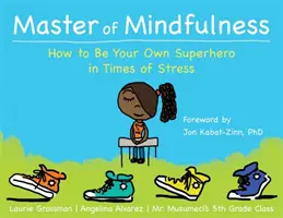 Master of Mindfulness: Cum să fii propriul tău supererou în perioadele de stres - Master of Mindfulness: How to Be Your Own Superhero in Times of Stress