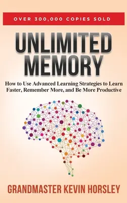 Memorie nelimitată: Cum să folosiți strategii avansate de învățare pentru a învăța mai repede, a reține mai mult și a fi mai - Unlimited Memory: How to Use Advanced Learning Strategies to Learn Faster, Remember More and be More