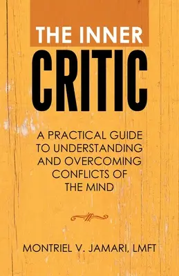 Criticul interior: Un ghid practic pentru înțelegerea și depășirea conflictelor minții - The Inner Critic: A Practical Guide to Understanding and Overcoming Conflicts of the Mind