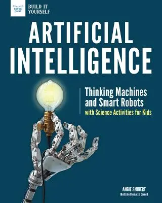 Inteligență artificială: Mașini care gândesc și roboți inteligenți cu activități științifice pentru copii - Artificial Intelligence: Thinking Machines and Smart Robots with Science Activities for Kids