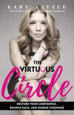 Cercul virtuos: Refaceți-vă încrederea, reveniți și ieșiți mai puternici - The Virtuous Circle: Restore Your Confidence, Bounce Back, and Emerge Stronger