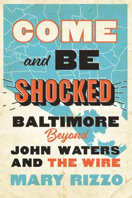 Vino și fii șocat: Baltimore dincolo de John Waters și The Wire - Come and Be Shocked: Baltimore Beyond John Waters and the Wire