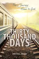 Treizeci de mii de zile: Călătoria de întoarcere acasă la Dumnezeu - Thirty Thousand Days: The Journey Home to God