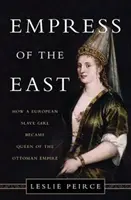 Împărăteasa Orientului: Cum a devenit o sclavă europeană regina Imperiului Otoman - Empress of the East: How a European Slave Girl Became Queen of the Ottoman Empire