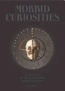 Curiozități morbide: Colecții de lucruri neobișnuite și bizare (cranii, părți ale corpului mumificate, taxidermie și multe altele, remarcabile, curioase, ma - Morbid Curiosities: Collections of the Uncommon and the Bizarre (Skulls, Mummified Body Parts, Taxidermy and More, Remarkable, Curious, Ma