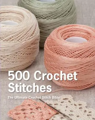 500 de cusături de croșetat: The Ultimate Crochet Stitch Bible - 500 Crochet Stitches: The Ultimate Crochet Stitch Bible