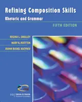 Rafinarea abilităților de compunere - Retorică și gramatică [Ruetten Mary (Universitatea din New Orleans)] - Refining Composition Skills - Rhetoric and Grammar (Ruetten Mary (University of New Orleans))