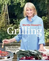 Martha Stewart's Grilling: 125+ Rețete pentru adunări mari și mici: O carte de bucate - Martha Stewart's Grilling: 125+ Recipes for Gatherings Large and Small: A Cookbook