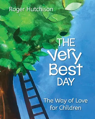 Cea mai bună zi: Calea iubirii pentru copii - The Very Best Day: The Way of Love for Children