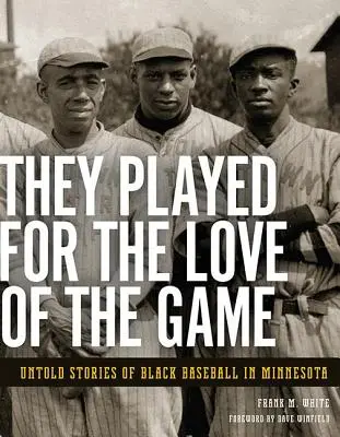Au jucat din dragoste pentru joc: Povești nespuse despre baseballul de culoare în Minnesota - They Played for the Love of the Game: Untold Stories of Black Baseball in Minnesota