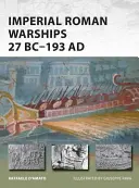 Nave de război imperiale romane: 27 î.Hr.-193 d.Hr. - Imperial Roman Warships 27 BC-193 Ad