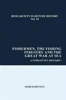 Pescarii, industria pescuitului și Marele Război pe mare: O istorie uitată? - Fishermen, the Fishing Industry and the Great War at Sea: A Forgotten History?