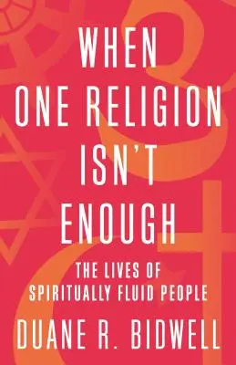 Când o religie nu este suficientă: Viețile oamenilor cu fluiditate spirituală - When One Religion Isn't Enough: The Lives of Spiritually Fluid People