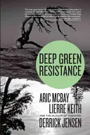 Deep Green Resistance: Strategia de salvare a planetei - Deep Green Resistance: Strategy to Save the Planet